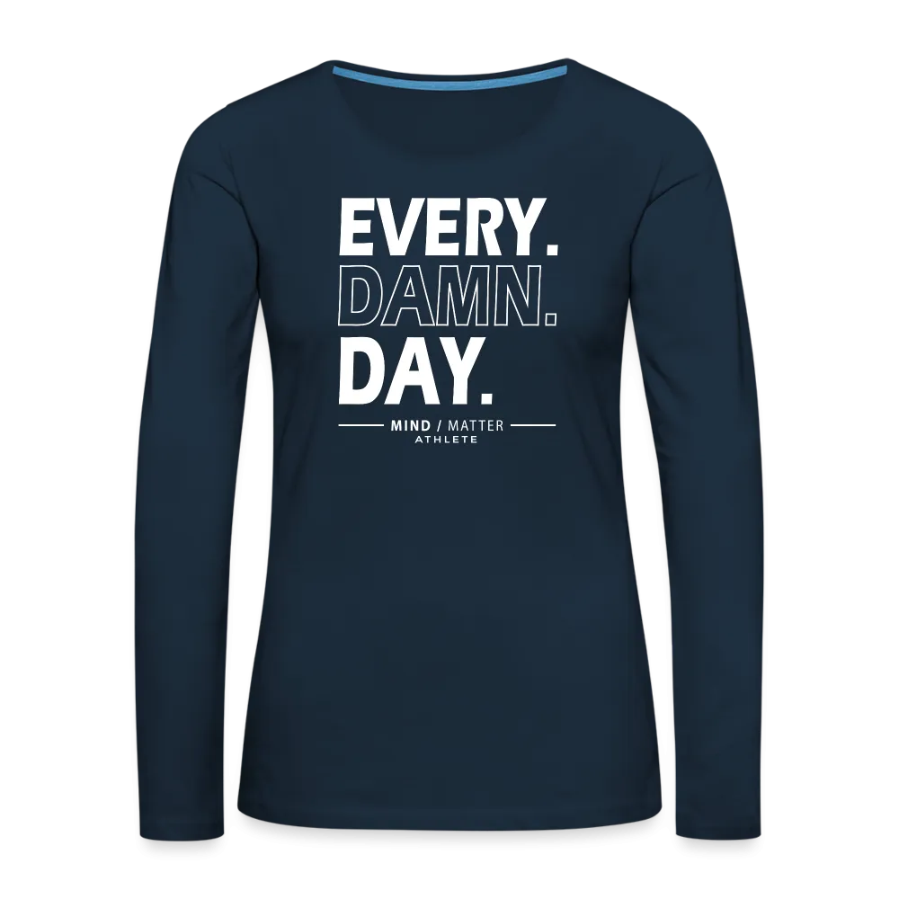 Every Damn Day- Women's Premium Long Sleeve T-Shirt