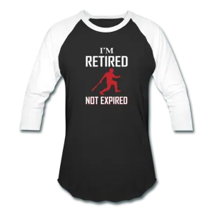 I'M RETIRED NOT EXPIRED Baseball T-Shirt