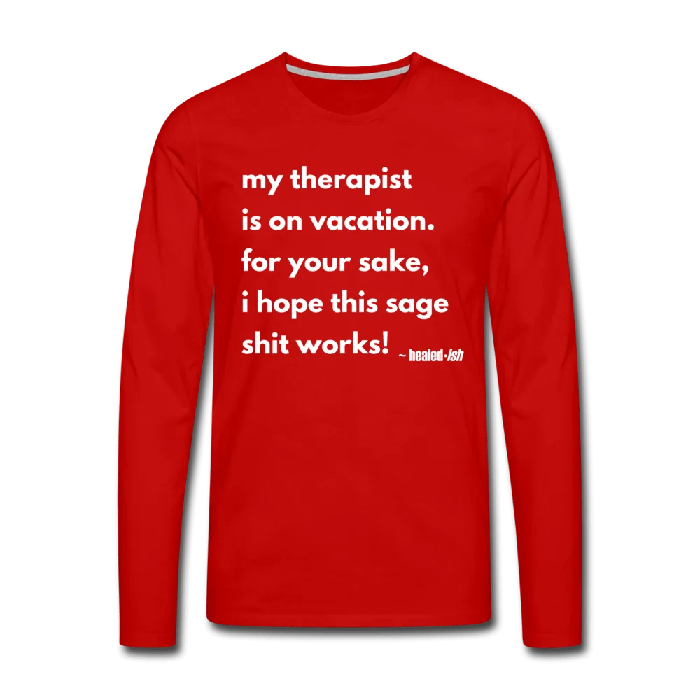 My Therapist Is On Vacation - Long Sleeve T-shirt (Unisex)