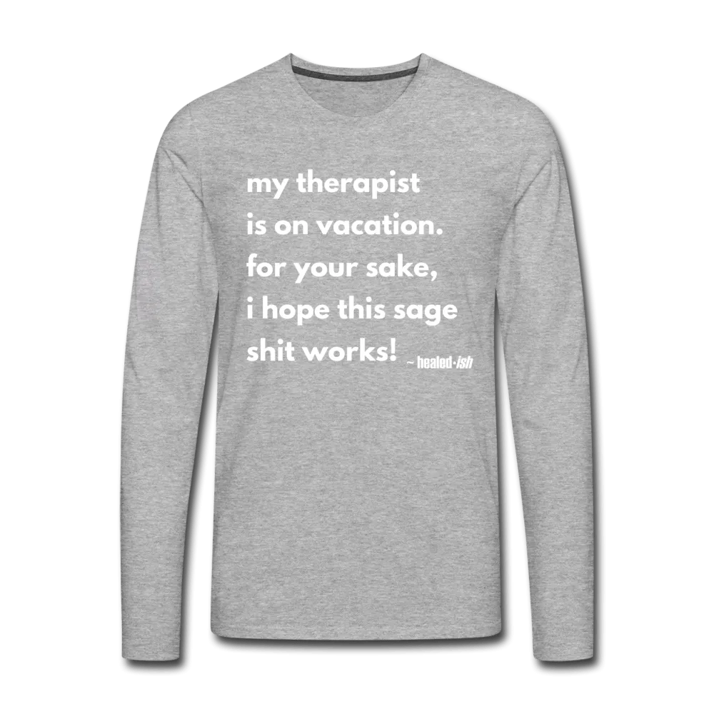 My Therapist Is On Vacation - Long Sleeve T-shirt (Unisex)