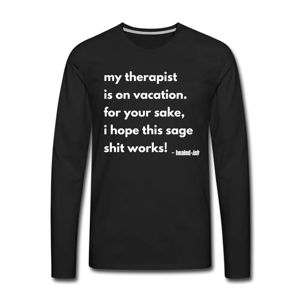 My Therapist Is On Vacation - Long Sleeve T-shirt (Unisex)
