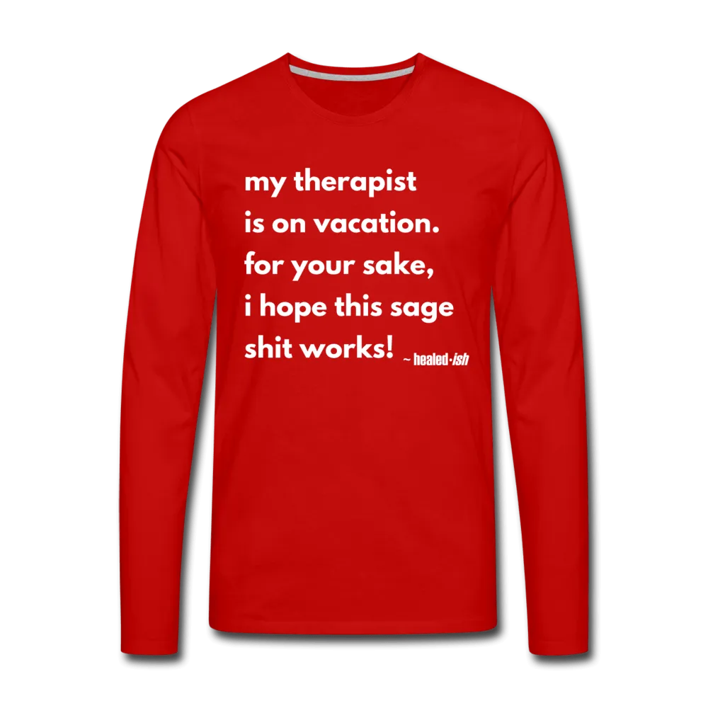 My Therapist Is On Vacation - Long Sleeve T-shirt (Unisex)