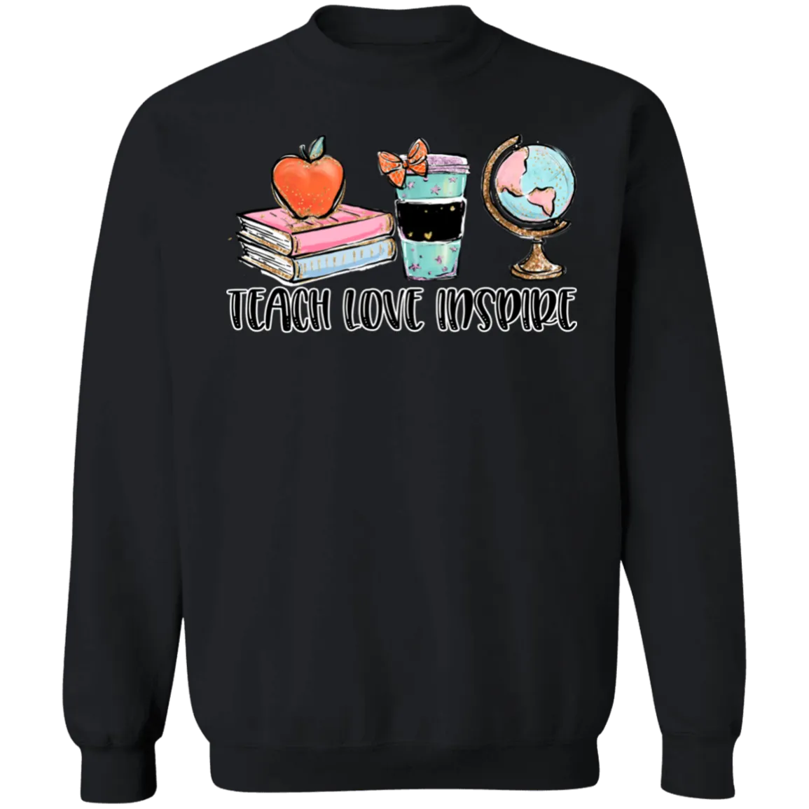 Teach, Love, Inspire Crewneck Sweatshirt – A Tribute to Educators and Changemakers