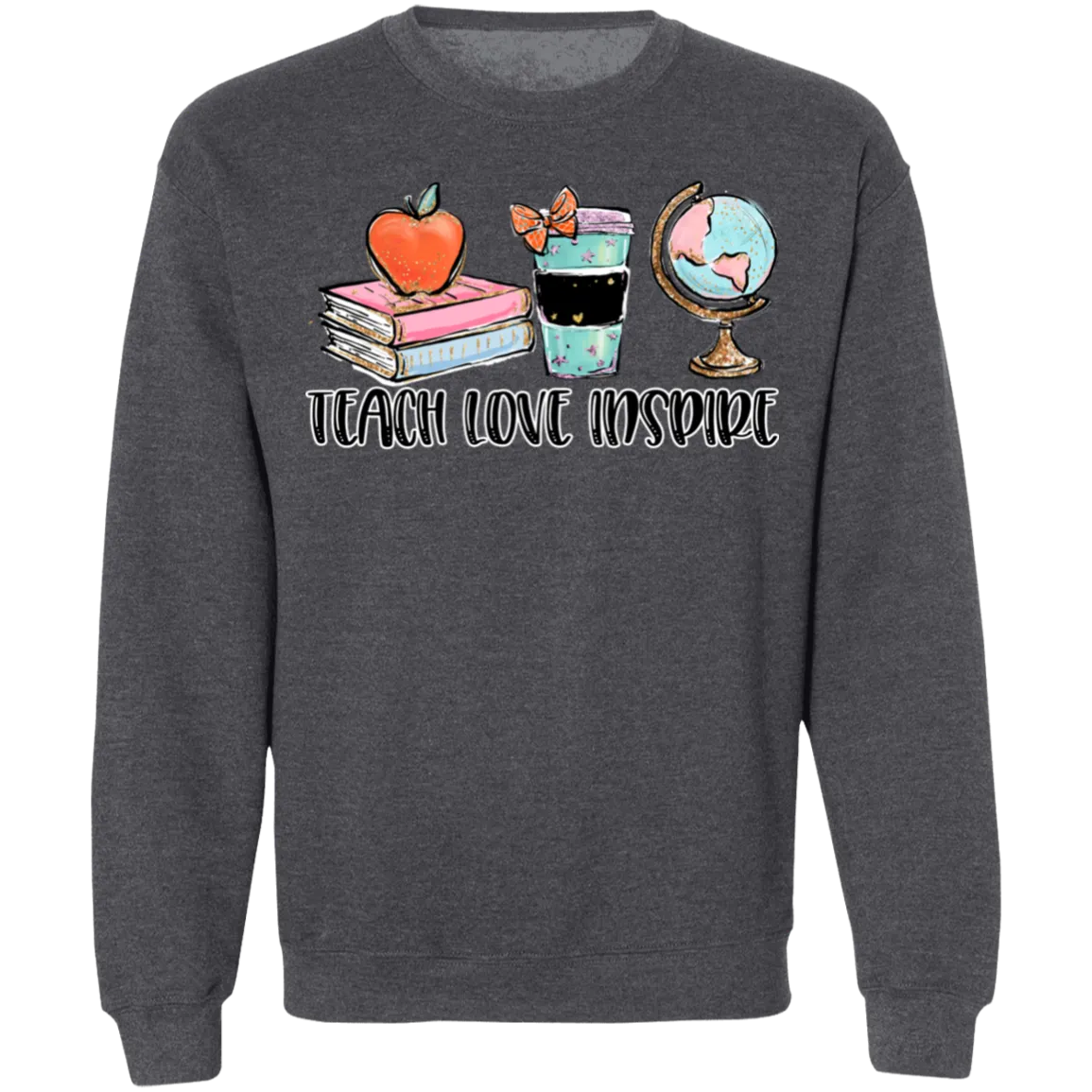 Teach, Love, Inspire Crewneck Sweatshirt – A Tribute to Educators and Changemakers